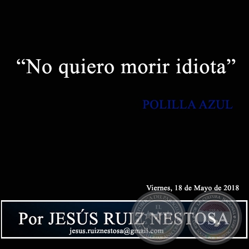 “No quiero morir idiota